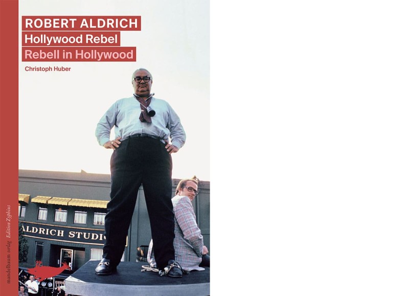 Cover Robert Aldrich. Hollywood Rebel / Rebell in Hollywood (Cover Image: Douglas Kirkland, Corbis Premium Historical Collection via Getty Images)