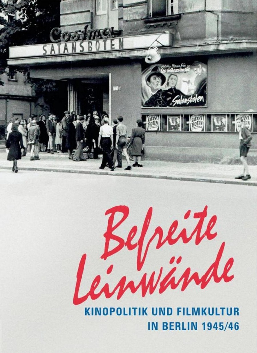 Cover Befreite Leinwände. Kinopolitik und Filmkultur in Berlin 1945/46