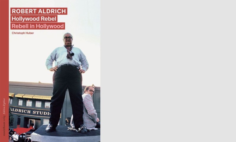 Cover Robert Aldrich. Hollywood Rebel / Rebell in Hollywood (Cover Image: Douglas Kirkland, Corbis Premium Historical Collection via Getty Images)