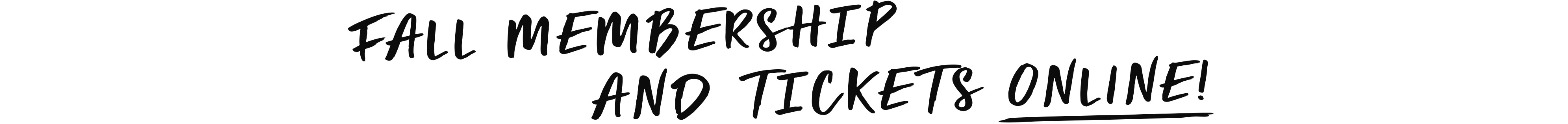 Schriftzug Fall Membership and Tickets online!